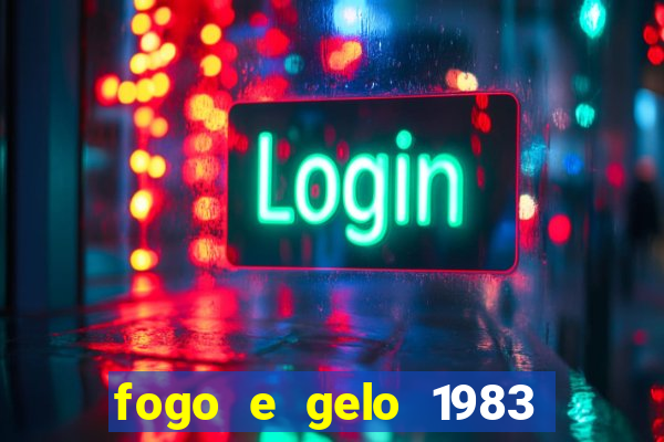 fogo e gelo 1983 dublado download